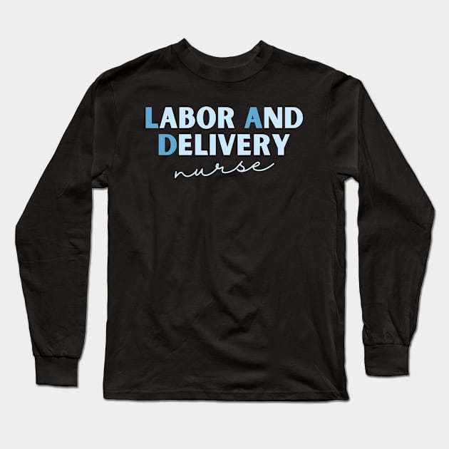 Labor and Delivery Nurse Long Sleeve T-Shirt by itsnassalia